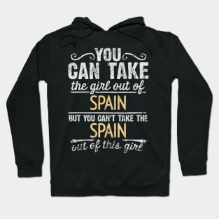 You Can Take The Girl Out Of Spain But You Cant Take The Spain Out Of The Girl - Gift for Spanish With Roots From Spain Hoodie